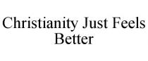 CHRISTIANITY JUST FEELS BETTER