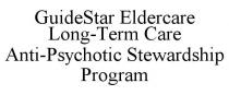 GUIDESTAR ELDERCARE LONG-TERM CARE ANTI-PSYCHOTIC STEWARDSHIP PROGRAM