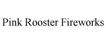 PINK ROOSTER FIREWORKS