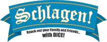 SCHLAGEN! KNOCK-OUT YOUR FAMILY AND FRIENDS... WITH DICE!