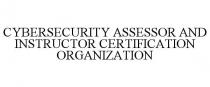 CYBERSECURITY ASSESSOR AND INSTRUCTOR CERTIFICATION ORGANIZATION