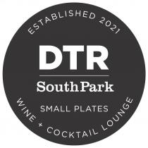 ESTABLISHED 2021 DTR SOUTHPARK SMALL PLATES WINE + COCKTAIL LOUNGE