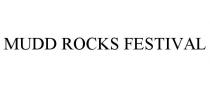 MUDD ROCKS FESTIVAL