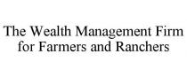 THE WEALTH MANAGEMENT FIRM FOR FARMERS AND RANCHERS