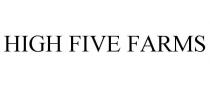 HIGH FIVE FARMS