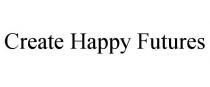 CREATE HAPPY FUTURES