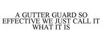 A GUTTER GUARD SO EFFECTIVE WE JUST CALL IT WHAT IT IS