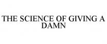 THE SCIENCE OF GIVING A DAMN