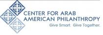 CENTER FOR ARAB AMERICAN PHILANTHROPY GIVE SMART. GIVE TOGETHER.