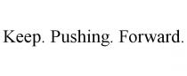 KEEP. PUSHING. FORWARD.