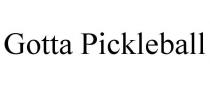 GOTTA PICKLEBALL