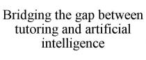 BRIDGING THE GAP BETWEEN TUTORING AND ARTIFICIAL INTELLIGENCE