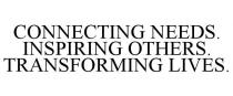 CONNECTING NEEDS. INSPIRING OTHERS. TRANSFORMING LIVES.