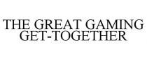 THE GREAT GAMING GET-TOGETHER