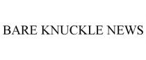 BARE KNUCKLE NEWS