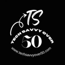 TS TECH SAVVY OVER 50 WWW.TECHSAVVYOVER50.COM