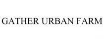 GATHER URBAN FARM
