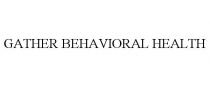 GATHER BEHAVIORAL HEALTH