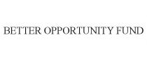 BETTER OPPORTUNITY FUND