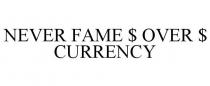 NEVER FAME $ OVER $ CURRENCY