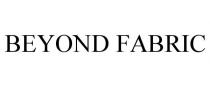 BEYOND FABRIC