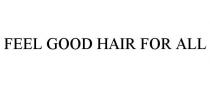 FEEL GOOD HAIR FOR ALL