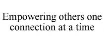EMPOWERING OTHERS ONE CONNECTION AT A TIME