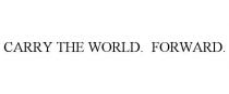 CARRY THE WORLD. FORWARD.