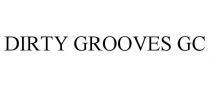 DIRTY GROOVES GC