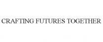 CRAFTING FUTURES TOGETHER