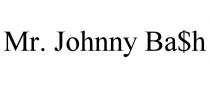 MR. JOHNNY BA$H