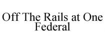OFF THE RAILS AT ONE FEDERAL