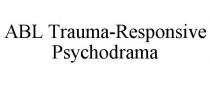 ABL TRAUMA-RESPONSIVE PSYCHODRAMA