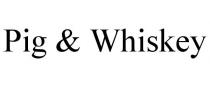 PIG & WHISKEY