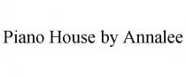 PIANO HOUSE BY ANNALEE