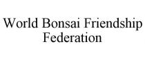 WORLD BONSAI FRIENDSHIP FEDERATION