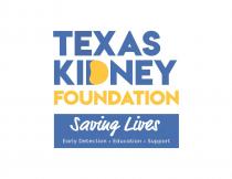 TEXAS KIDNEY FOUNDATION SAVING LIVES EARLY DETECTION EDUCATION SUPPORT