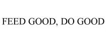 FEED GOOD, DO GOOD