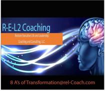 R-E-L2 COACHING RESTORE EXECUTIVE LIFE AND LEADERSHIP COACHING AND CONSULTING, L.L.C. 8 A'S OF TRANSFORMATION@REL-COACH.COM