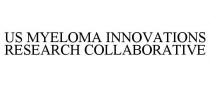 US MYELOMA INNOVATIONS RESEARCH COLLABORATIVE