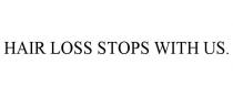 HAIR LOSS STOPS WITH US.