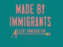 MADE BY IMMIGRANTS ACCENT IMMIGRATION