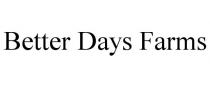 BETTER DAYS FARMS