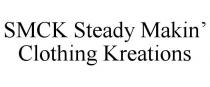 SMCK STEADY MAKIN' CLOTHING KREATIONS