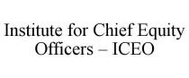 INSTITUTE FOR CHIEF EQUITY OFFICERS - ICEO