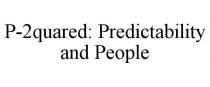 P-2QUARED: PREDICTABILITY AND PEOPLE