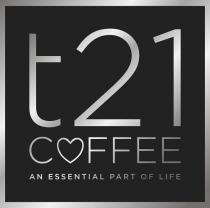 T21 COFFEE AN ESSENTIAL PART OF LIFE