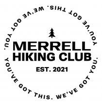 MERRELL HIKING CLUB EST. 2021 YOU'VE GOT THIS. WE'VE GOT YOU. YOU'VE GOT THIS. WE'VE GOT YOU.