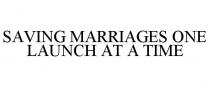 SAVING MARRIAGES ONE LAUNCH AT A TIME