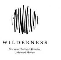 WILDERNESS DISCOVER EARTH'S ULTIMATE, UNTAMED PLACES